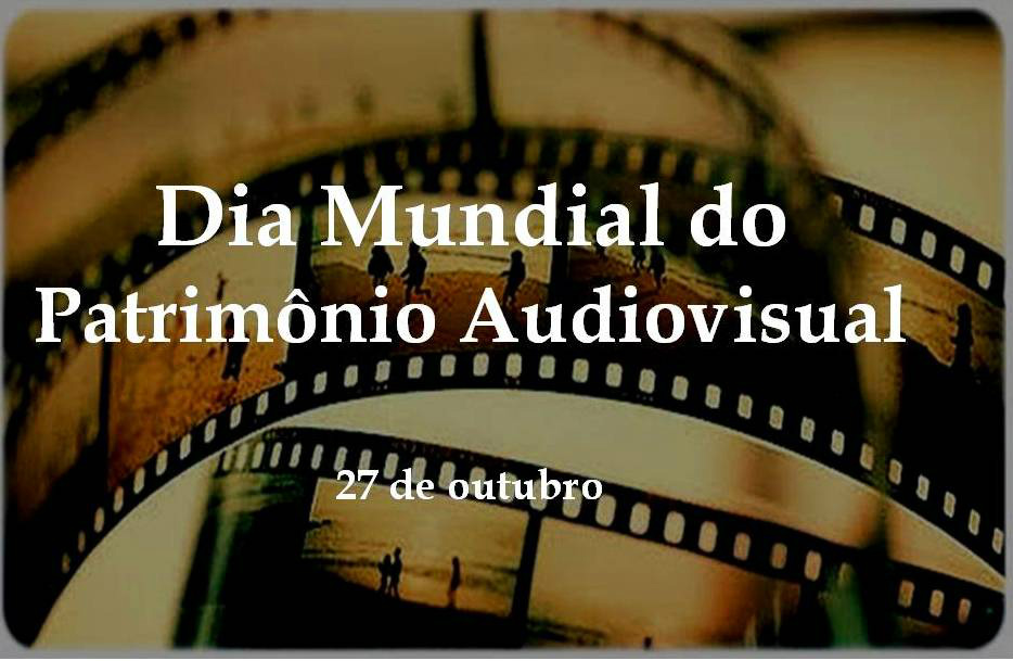 27 de outubro - Dia Mundial do Patrimônio Audiovisual 27 de outubro - Dia Mundial do Patrimônio Audiovisual