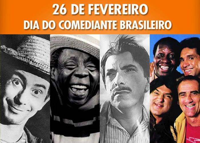 26 de Fevereiro - Dia do Comediante Brasileiro 26 de Fevereiro - Dia do Comediante Brasileiro