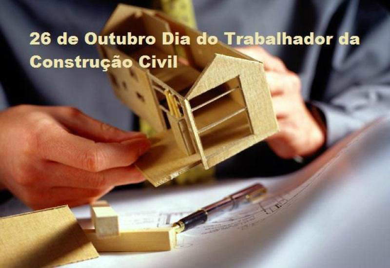26 de outubro - Dia do Trabalhador da Construção Civil 26 de outubro - Dia do Trabalhador da Construção Civil