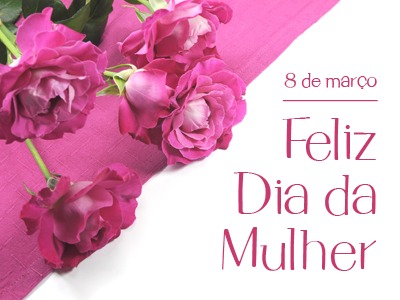 8 de Março - Dia Internacional da Mulher Foto: Divulgação