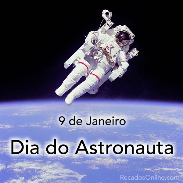 9 de Janeiro - Dia do Astronauta Foto: divulgação