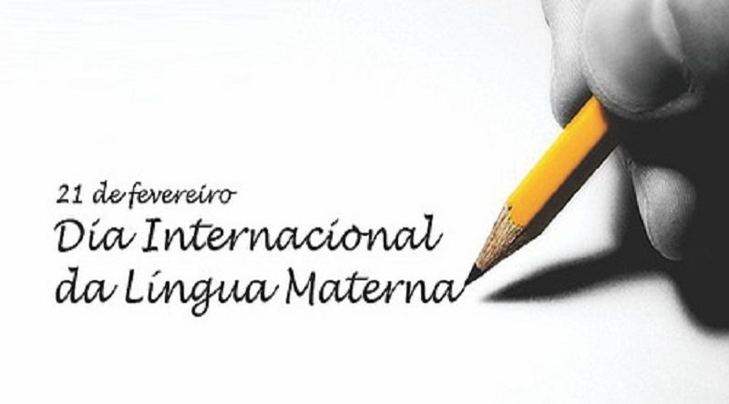 21 de Fevereiro - Dia Internacional da Língua Materna 21 de Fevereiro - Dia Internacional da Língua Materna