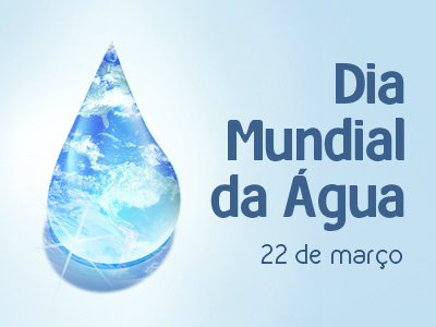 22 de Março - Dia Mundial da Água Foto: Divulgação