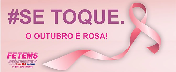 Previna-se. #Se toque. O outubro é Rosa! - Campanha de Combate ao Câncer de Mama