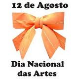 12 de Agosto Dia Nacional das Artes 12 de Agosto Dia Nacional das Artes