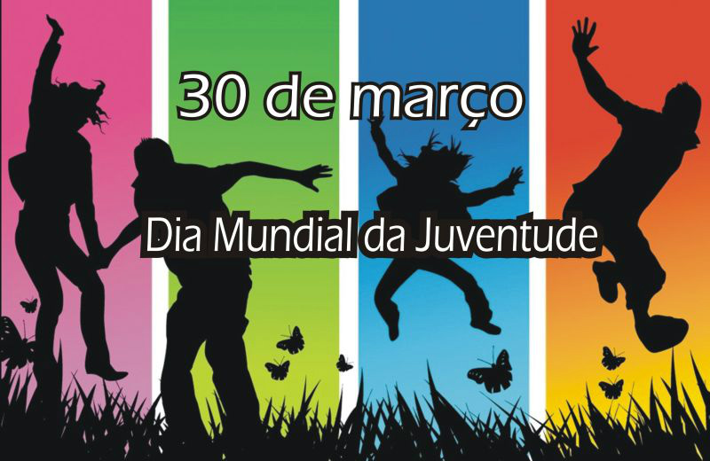 30 de Março - Dia Mundial da Juventude