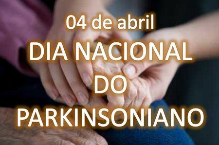04 de Abril - Dia Nacional do Parkinsoniano 04 de Abril - Dia Nacional do Parkinsoniano