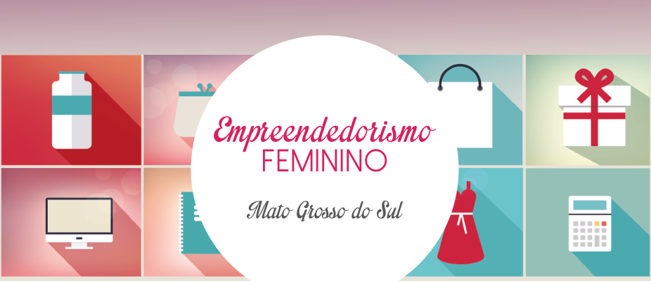 Número de empreendedoras em MS cresceu 24% nos últimos 10 anos Número de empreendedoras em MS cresceu 24% nos últimos 10 anos