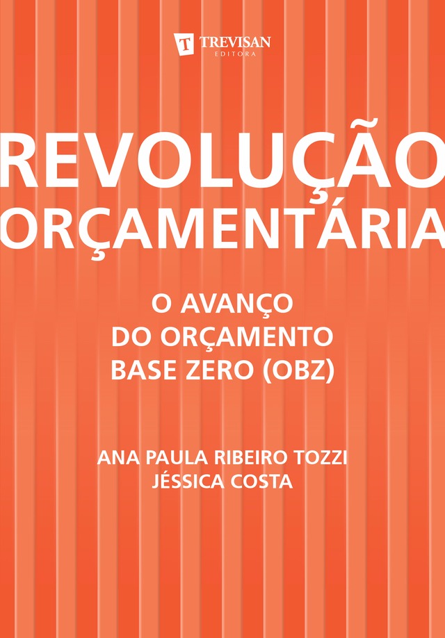Revolução Orçamentária: A Evolução do Orçamento Base Zero (OBZ) - R$ 48,60 - Ana Paula Tozzi e Jéssica Costa