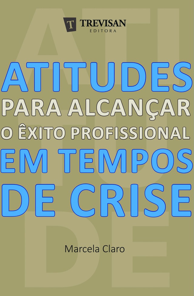 Atitudes para alcançar o êxito profissional em tempos de crise - R$ 24,43 - Marcela Claro