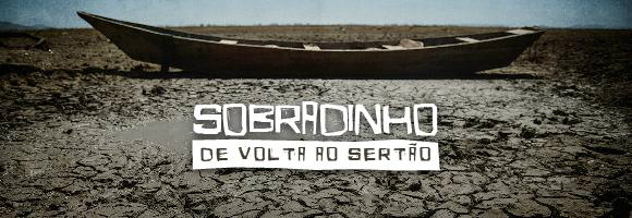 Vai ter barragem no salto do SobradinhoE o povo vai-se embora como medo de se afogar**Trecho da música Sobradinho, de Sá e Guarabyra**