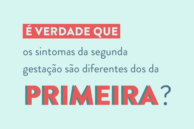 É verdade que os sintomas da segunda gestação são diferentes da primeira? (Juliana Pereira/Bebê.com.br)