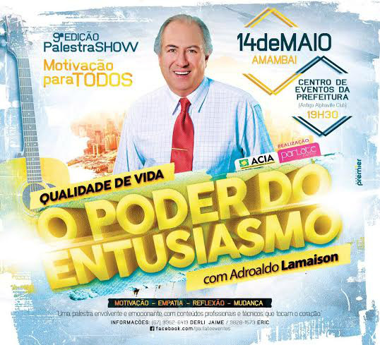 Palestra O Poder do Entusiasmo acontece nesta quinta (14) no Palladium Buffet 9ª Palestra show promete movimentar Amambai e região. Local do evento foi alterado para o Palladium Buffet.