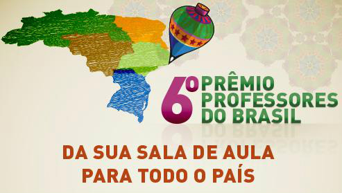 Abertas as inscrições para o 6º Prêmio Professores do Brasil