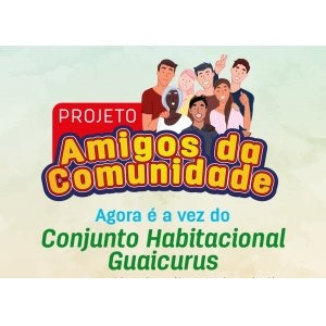 Projeto "Amigos da Comunidade" acontece neste sábado (17) no Guaicurús Arte: Assessoria parlamentar