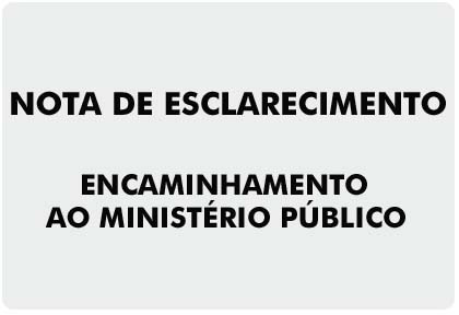 Nota de Esclarecimento do Governo do Estado - Encaminhamento do Ministério Público